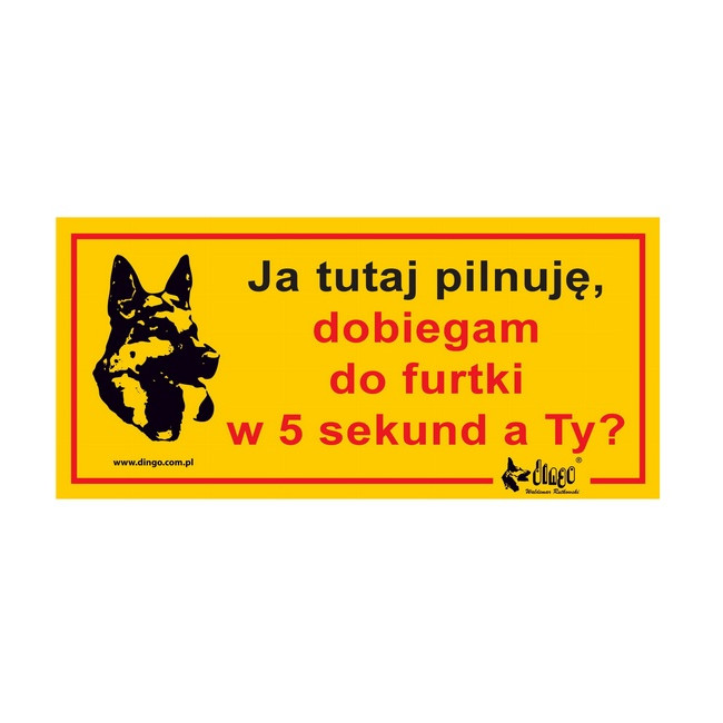 Dingo Tabliczka ostrzegawcza "Ja tutaj pilnuję, dobiegam do furtki w 5 sekund, a Ty?"